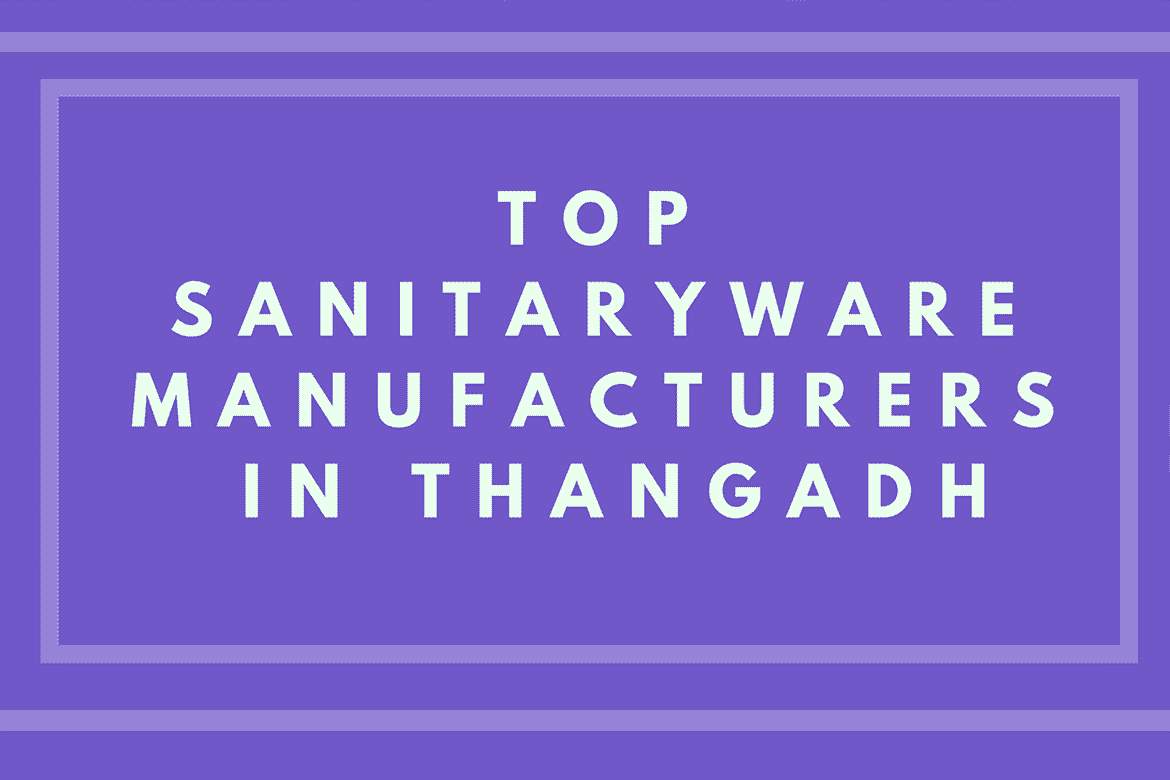 Top Sanitaryware Manufacturers in Thangadh (India)