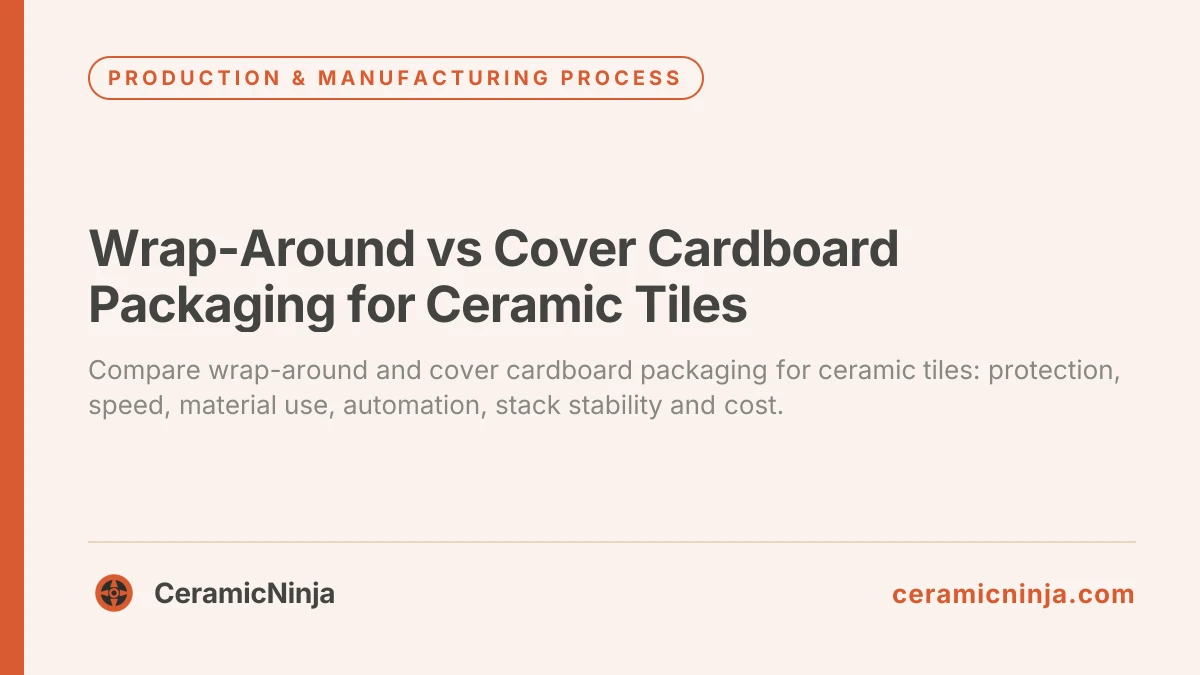 Wrap-Around vs Cover Cardboard Packaging for Ceramic Tiles