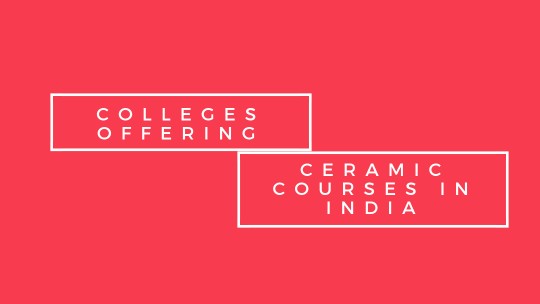 List of colleges that are offering ceramic course in India