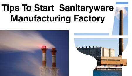 tips to start sanitaryware manufacturing factory